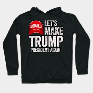 Let's Make Trump President Again Political Republican Design Red Cap Graphic Hoodie